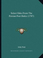 Select Odes From The Persian Poet Hafez (1787)