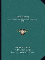 Lady Madcap: A New And Original Musical Play In Two Acts (1905)