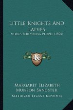 Little Knights And Ladies: Verses For Young People (1895)