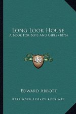 Long Look House: A Book For Boys And Girls (1876)