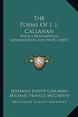 The Poems Of J. J. Callanan: With A Biographical Introduction And Notes (1847)