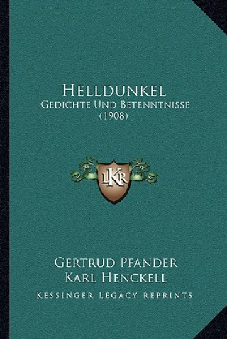 Helldunkel: Gedichte Und Betenntnisse (1908)