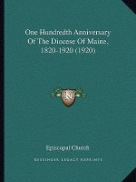 One Hundredth Anniversary Of The Diocese Of Maine, 1820-1920 (1920)