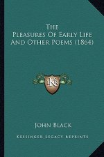 The Pleasures Of Early Life And Other Poems (1864)
