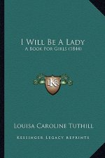 I Will Be A Lady: A Book For Girls (1844)