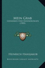 Mein Grab: Gedanken Und Erinnerungen (1905)