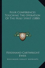Four Conferences Touching The Operation Of The Holy Spirit (1880)