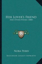 Her Lover's Friend: And Other Poems (1880)