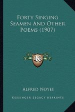 Forty Singing Seamen And Other Poems (1907)