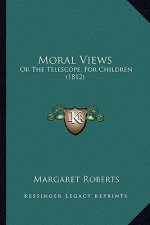 Moral Views: Or The Telescope, For Children (1812)