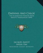 Daphnis And Chloe: The Elizabethan Version From Amyot's Translation (1890)