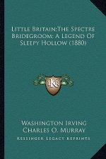 Little Britain;The Spectre Bridegroom; A Legend Of Sleepy Hollow (1880)