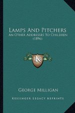 Lamps And Pitchers: An Other Addresses To Children (1896)