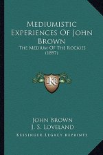 Mediumistic Experiences Of John Brown: The Medium Of The Rockies (1897)