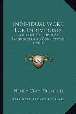 Individual Work For Individuals: A Record Of Personal Experiences And Convictions (1901)