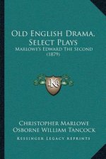 Old English Drama, Select Plays: Marlowe's Edward The Second (1879)