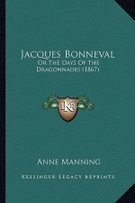 Jacques Bonneval: Or The Days Of The Dragonnades (1867)