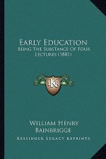 Early Education: Being The Substance Of Four Lectures (1881)