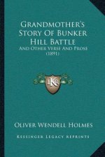 Grandmother's Story Of Bunker Hill Battle: And Other Verse And Prose (1891)