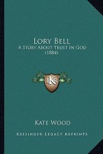 Lory Bell: A Story About Trust In God (1884)