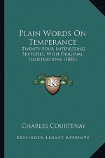 Plain Words On Temperance: Twenty-Four Interesting Sketches, With Original Illustrations (1881)
