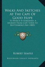 Walks And Sketches At The Cape Of Good Hope: To Which Is Subjoined, A Journey From Cape Town To Blettenberg's Bay (1805)