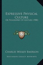Expressive Physical Culture: Or Philosophy Of Gesture (1900)