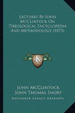 Lectures By John McClintock On Theological Encyclopedia And Methodology (1873)