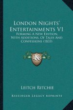 London Nights' Entertainments V1: Forming A New Edition, With Additions, Of Tales And Confessions (1833)