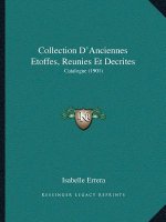 Collection D'Anciennes Etoffes, Reunies Et Decrites: Catalogue (1901)
