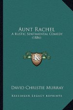 Aunt Rachel: A Rustic Sentimental Comedy (1886)