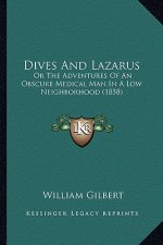 Dives And Lazarus: Or The Adventures Of An Obscure Medical Man In A Low Neighborhood (1858)
