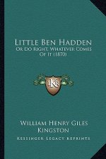 Little Ben Hadden: Or Do Right, Whatever Comes Of It (1870)