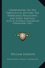 Observations On The Theological Mystery, The Harmonial Philosophy, And Spirit Rappings: With An Appendix Concerning Freemasonry (1851)