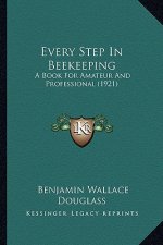 Every Step In Beekeeping: A Book For Amateur And Professional (1921)