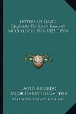 Letters Of David Ricardo To John Ramsay McCulloch, 1816-1823 (1896)