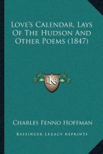 Love's Calendar, Lays Of The Hudson And Other Poems (1847)