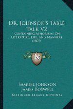 Dr. Johnson's Table Talk V2: Containing Aphorisms On Literature, Life, And Manners (1807)