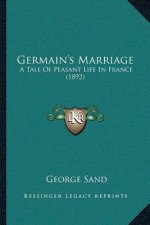 Germain's Marriage: A Tale Of Peasant Life In France (1892)