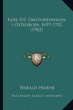 Karl XII, Omstortningen I Osteuropa, 1697-1702 (1902)