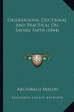 Observations, Doctrinal And Practical On Saving Faith (1844)