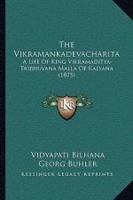 The Vikramankadevacharita: A Life Of King Vikramaditya-Tribhuvana Malla Of Kalyana (1875)