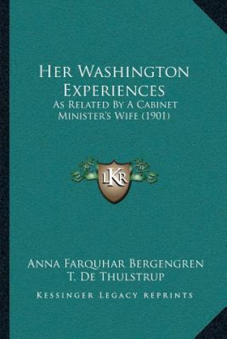 Her Washington Experiences: As Related By A Cabinet Minister's Wife (1901)