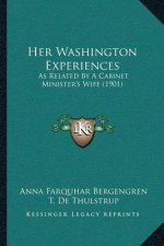 Her Washington Experiences: As Related By A Cabinet Minister's Wife (1901)