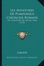 Les Aventures De Pomponius Chevalier Romain: Ou L'Histoire De Notre Tems (1725)