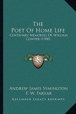 The Poet Of Home Life: Centenary Memories Of William Cowper (1900)