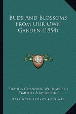 Buds And Blossoms From Our Own Garden (1854)