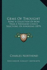 Gems Of Thought: Being A Collection Of More Than A Thousand Choice Selections, Or Aphorisms (1879)