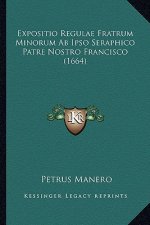 Expositio Regulae Fratrum Minorum Ab Ipso Seraphico Patre Nostro Francisco (1664)