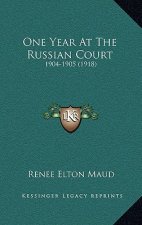One Year At The Russian Court: 1904-1905 (1918)